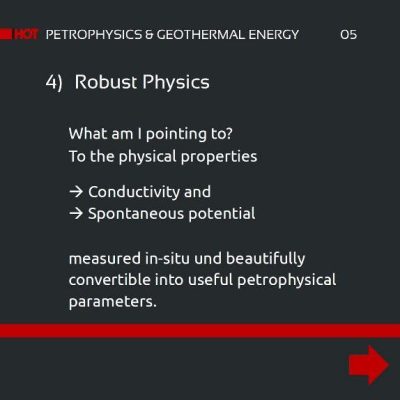 Geothermal Purposes and Vintage Logging Data. Slide 4: Robust Physics. What am I pointing to? To the physical properties, conductivity and spontaneous potential, measured in-site und beautifully convertible into useful petrophysical parameters.